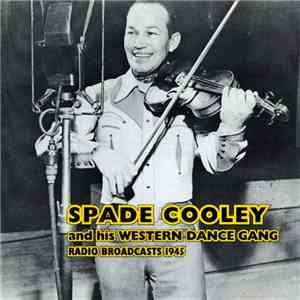 Spade Cooley And His Western Dance Gang - Radio Broadcasts 1945