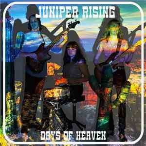 Juniper Rising - Days Of Heaven
