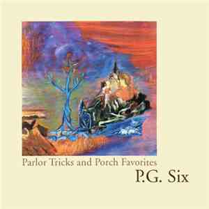 P.G. Six - Parlor Tricks And Porch Favorites