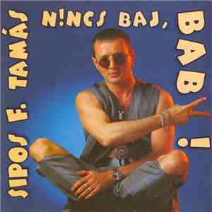 Sipos F. Tamás - Nincs Baj, Baby!