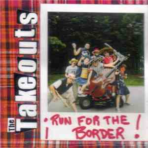 The Takeouts - Run For The Border!