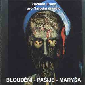 Vladimír Franz - Bloudění - Pašije - Maryša