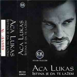 Aca Lukas - Istina Je Da Te Lažem