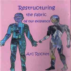 Arc Rocket - Restructuring The Fabric Of Our Existence