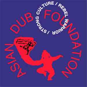 Asian Dub Foundation - Rebel Warrior / Strong Culture