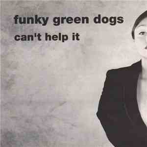 Funky Green Dogs - Can't Help It