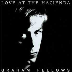 Graham Fellows - Love At The Haçienda