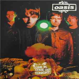 Oasis  - Come In, Come Out Tonight!