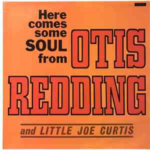 Otis Redding And Little Joe Curtis - Here Comes Some Soul From Otis Redding ...