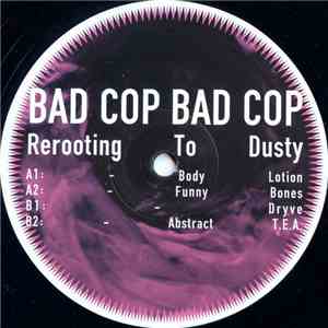 Bad Cop Bad Cop - Rerooting To Dusty