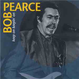 Bob Pearce  - Keep On Keeping' On