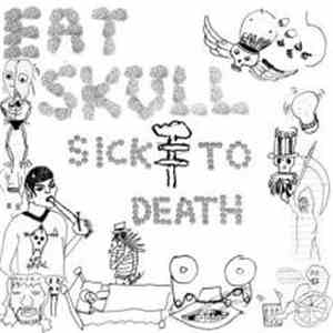 Eat Skull - Sick To Death