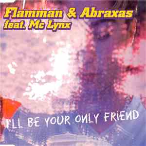 Flamman & Abraxas Feat. MC Lynx - I'll Be Your Only Friend