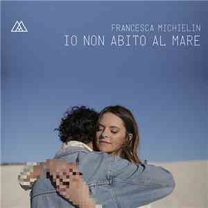 Francesca Michielin - Io Non Abito Al Mare