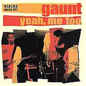 Gaunt  - Yeah, Me Too
