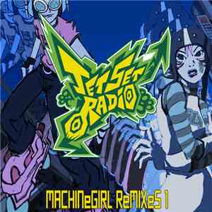 Machine Girl  - Jet Set Radio Remixes 1