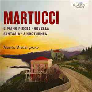 Martucci, Alberto Miodini - 6 Piano Pieces, Novella, Fantasia, 2 Nocturnes
