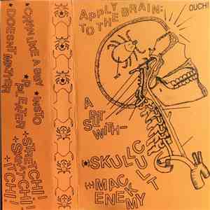 Skull Cult, Mack Enemy - Apply To The Brain: A Split With Skull Cult & Mack ...