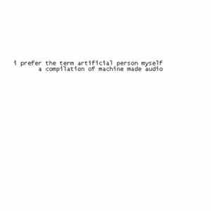 Various - I Prefer The Term Artificial Person Myself: A Compilation Of Mach ...