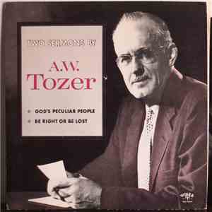 A. W. Tozer - Two Sermons By Dr. A. W. Tozer