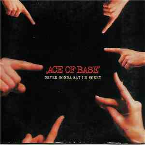 Ace Of Base - Never Gonna Say I'm Sorry