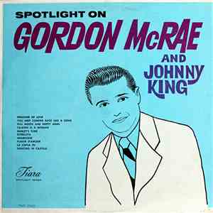 Gordon MacRae And Johnny King  - Spotlight On Gordon McRae And Johnny King