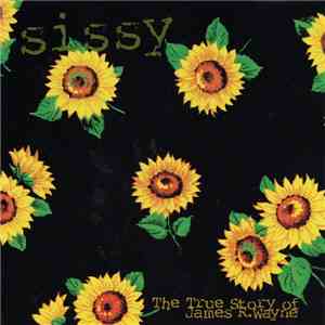Sissy  - The True Story Of James R. Wayne