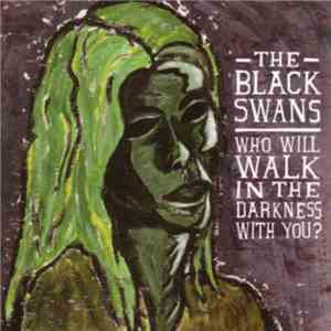 The Black Swans - Who Will Walk In The Darkness With You?
