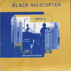 Black Helicopter - That Specific Function