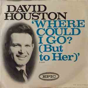 David Houston - Where Could I Go (But To Her)