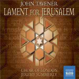 John Tavener - Choir Of London, Jeremy Summerly - Lament For Jerusalem