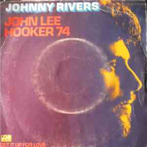 Johnny Rivers - John Lee Hooker 74 / Get It Up For Love