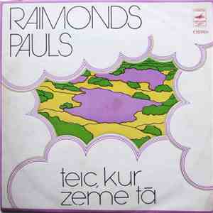 Raimonds Pauls - Teic, Kur Zeme Tā
