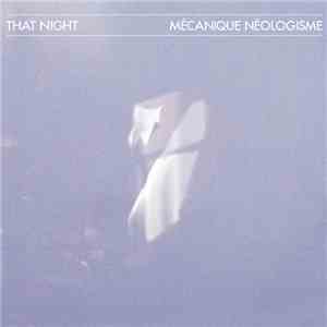 That Night - Mécanique Néologisme