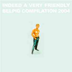Various - Indeed A Very Friendly Belpid Compilation 2004