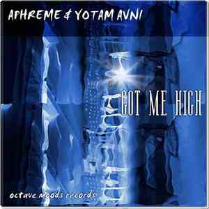 DJ Aphreme & Yotam Avni - Got Me High EP