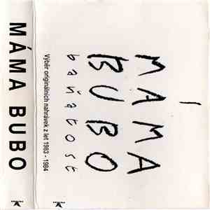 Máma Bubo - Baňatost [Výběr Originálních Nahrávek Z Let 1983 - 1984]