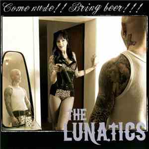 The Lunatics  - Come Nude!! Bring Beer!!!