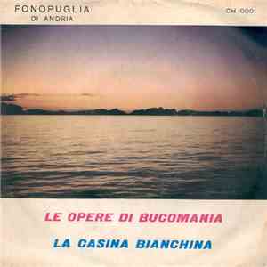 Unknown Artist - Le Opere Di Bucomania / La Casina Bianchina