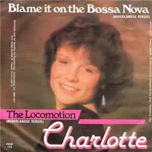 Charlotte  - Blame It On The Bossa Nova / The Locomotion