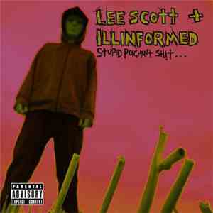 Lee Scott + Illinformed - Stupid Poignant Sh!t