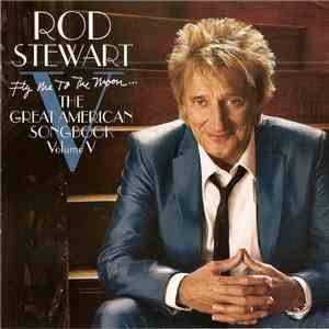 Rod Stewart - Fly Me To The Moon... The Great American Songbook: Volume V