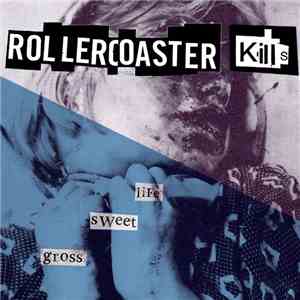 Rollercoaster Kills - Life Sweet Gross