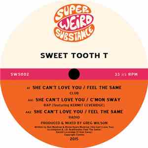 Sweet Tooth T - She Can't Love You / Feel The Same