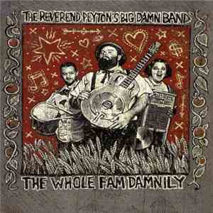 The Reverend Peyton's Big Damn Band - The Whole Fam Damnily