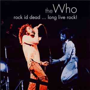 The Who - Rock Is Dead ... Long Live Rock!