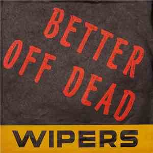 Wipers - Better Off Dead