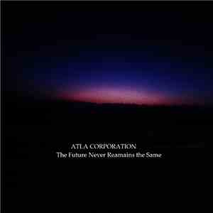 Atla Corporation - The Future Never Reamains The Same