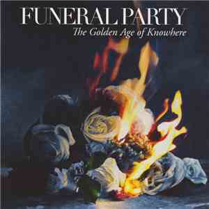 Funeral Party  - The Golden Age Of Knowhere