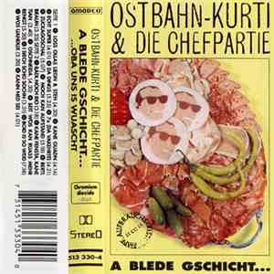 Ostbahn-Kurti & Die Chefpartie - A Blede Gschicht... ...Oba Uns Is Wuascht!